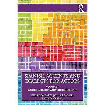 Spanish Accents and Dialects for Actors Volume 1 North America and the Caribbean