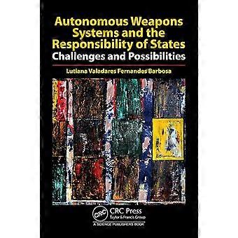 Autonomous Weapons Systems and the Responsibility of States Challenges and Possibilities
