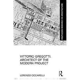 Vittorio Gregotti. Architect of the Modern Project