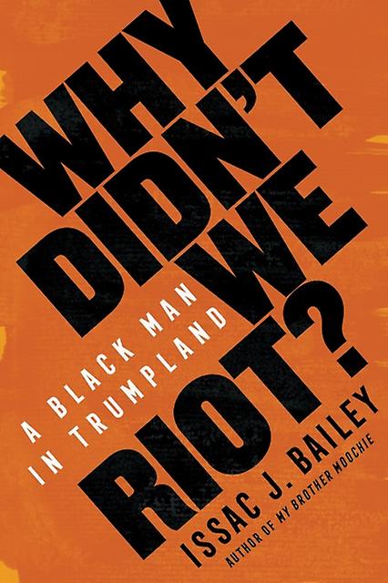 Why Didn't We Riot by Issac J. Bailey Hardback Book