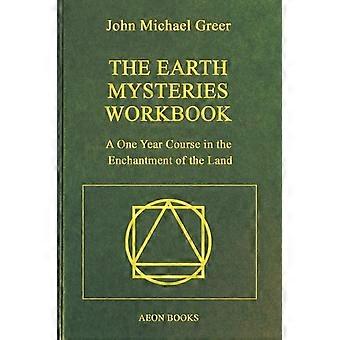 O Livro de Exercícios dos Mistérios da Terra: Um Curso de Um Ano Sobre o Encantamento da Terra - John Michael Greer