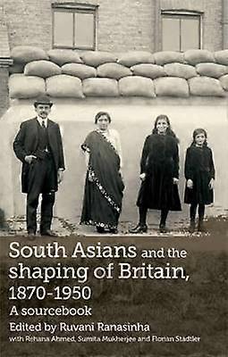 South Asians and the Shaping of Britain 1870-1950