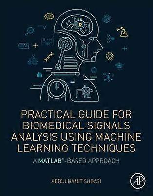 Practical Guide for Biomedical Signals Analysis Using Machine Learning Techniques