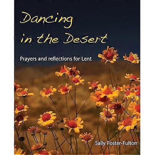 Dancing in the Desert: Prayers and Reflections for Lent