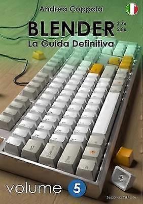 BLENDER - LA GUIDA DEFINITIVA - VOLUME 5 - Edizione 2