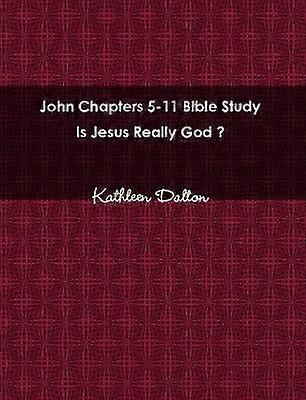 John Chapters 5-11 Bible Study Is Jesus Really God?