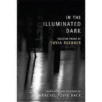 In the Illuminated Dark Selected Poems of Tuvia Ruebner