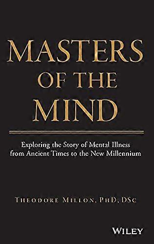 Masters of the Mind: Exploring the Story of Mental Illness from Ancient Times to the New Millennium