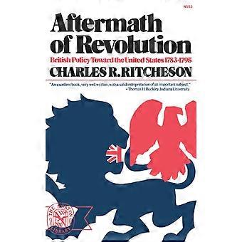 Aftermath Of Revolution British Policy Toward The United States 1783-1795 - Charles R. Ritcheson