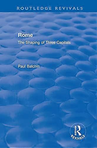 Rome: The Shaping of Three Capitals