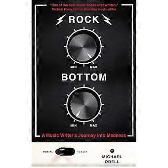 Rock Bottom A Music Writers Journey into Madness