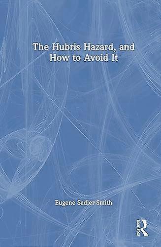 The Hubris Hazard and How to Avoid It