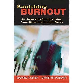 Banishing Burnout: Six Strategies for Improving Your Relationship with Work