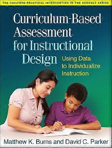 Curriculum-Based Assessment for Instructional Design: Using Data to Individualize Instruction (Practical Intervention...
