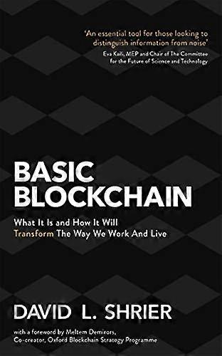 Basic Blockchain: What It Is and How It Will Transform the Way We Work and Live