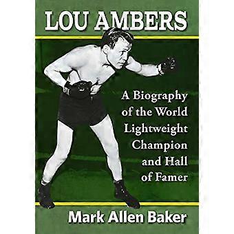 Lou Ambers: een biografie van de wereldkampioen lichtgewicht en Hall of Famer