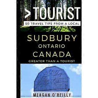 Più grande di un turista - Sudbury Ontario Canada: 50 consigli di viaggio da un locale (più grande di un turista)