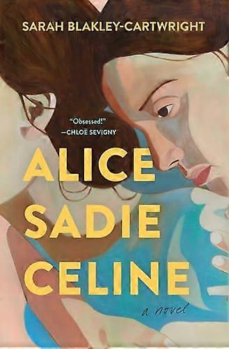 Alice Sadie Celine: Ein Roman