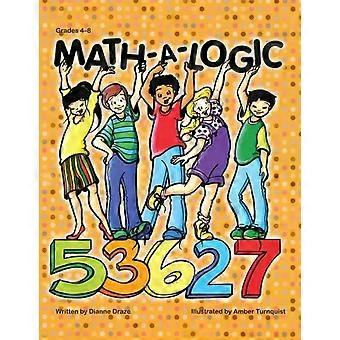 Math-a-logic Grades 4-8 - Dianne Draze