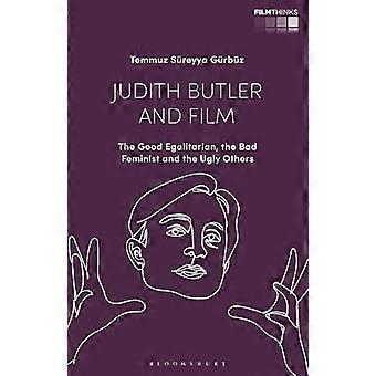 Judith Butler and Film The Good Egalitarian the Bad Feminist and the Ugly Others