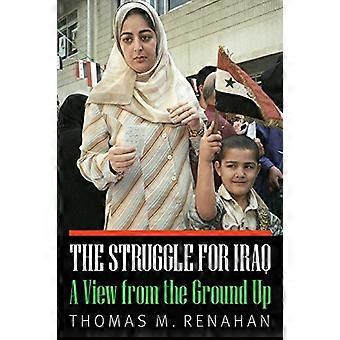 The Struggle for Iraq A View from the Ground Up