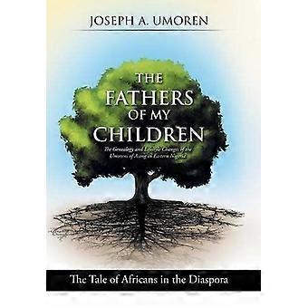 The fathers of my children the genealogy and lifestyle changes of the umorens of asong in eastern nigeria the tale of africans in the diaspora