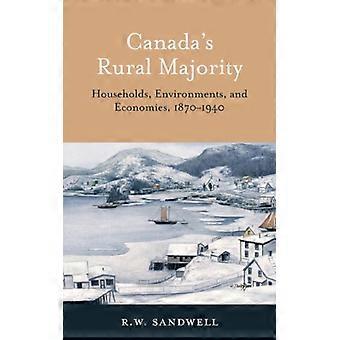 Canada's Rural Majority Households Environments And Economies 1870-1940 - R. W. Sandwell - Paperback - English Book - History