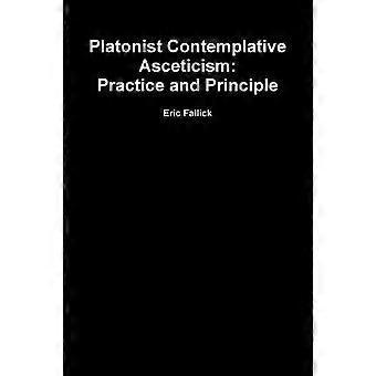 Platonist Contemplative Asceticism Practice And Principle - Eric Fallick - Paperback - en Book