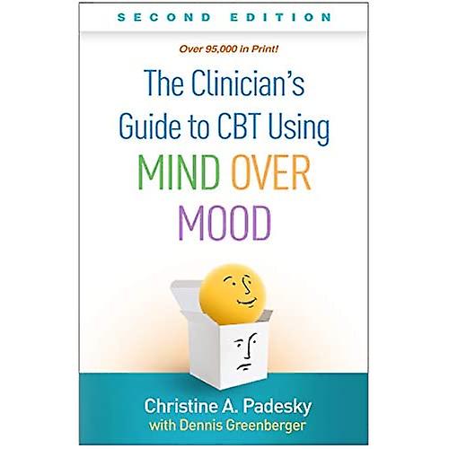 The Clinician's Guide to CBT Using Mind Over Mood, Second Edition