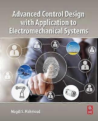 Advanced Control Design with Application to Electromechanical Systems