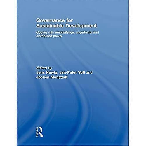 Governance for Sustainable Development: Coping with Ambivalence, Uncertainty and Distributed Power