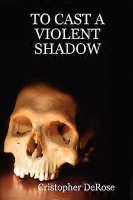 To Cast a Violent Shadow