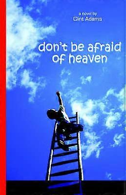 Don't Be Afraid of Heaven