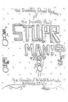 The Incredibly Stupid Adventures of The Incredibly Stupid STUPER MAN!