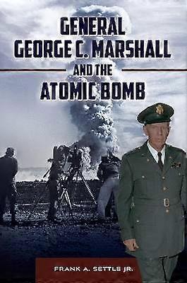 General George C. Marshall and the Atomic Bomb