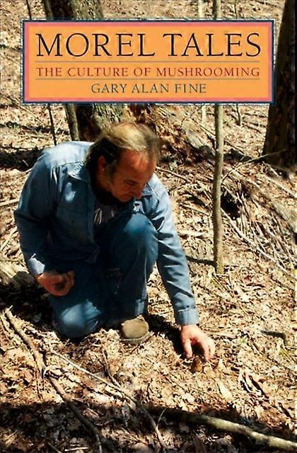 Morel Tales by Gary Alan Fine Paperback Book