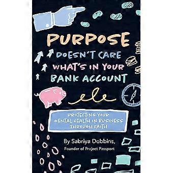 Purpose Doesn't Care What's In Your Bank Account Protecting Your Mental Health I - Dobbins, Sabriya, A - Paperback - en Book