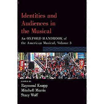 Identitäten und Publikum im Musical: Ein Oxford-Handbuch des amerikanischen Musicals, Band 3 (Oxford Handbooks)