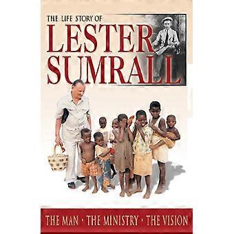 La historia de Lester Sumrall: el hombre, el Ministerio, la visión