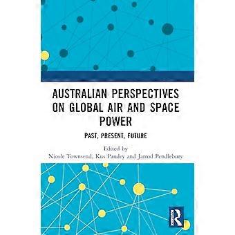 Australian Perspectives on Global Air and Space Power: Past, Present, Future