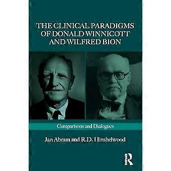 De klinische paradigma's van Donald Winnicott en Wilfred Bion: vergelijkingen en dialogen (Routledge Clinical Paradigms Dialogue Series)