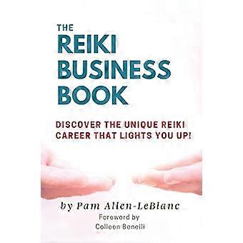 The Reiki Business Book: Scopri la carriera Reiki unica che ti illumina!