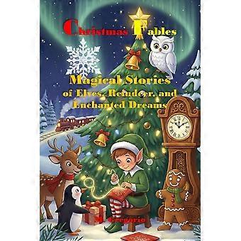 Christmas fables - magical stories of elves, reindeer and enchanted dreams - 18 enchanted christmas stories of elves, reindeer and friendship to redis