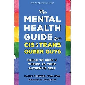The Mental Health Guide for Cis and Trans Queer Guys Skills to Cope and Thrive as Your Authentic Self