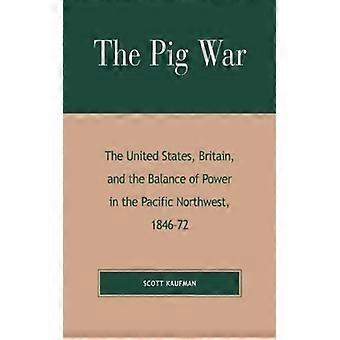 Guerra do Porco: Os Estados Unidos, a Grã-Bretanha e o Equilíbrio de Poder no Pacífico - Scott Kaufman - Capa Dura - Livro em Inglês - História