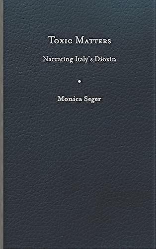 Toxic Matters Narrating Italys Dioxin