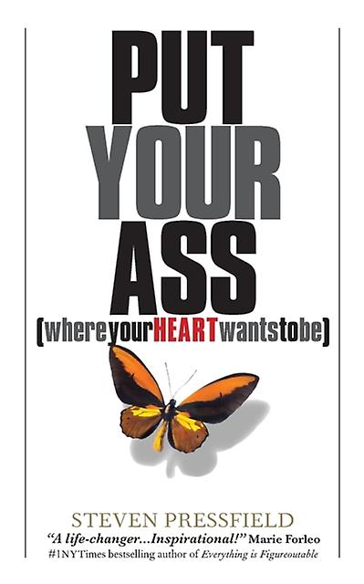 Put Your Ass Where Your Heart Wants To Be by Steven Pressfield Paperback Book