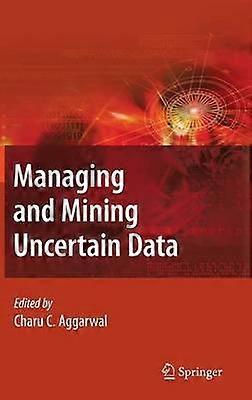 Managing and Mining Uncertain Data