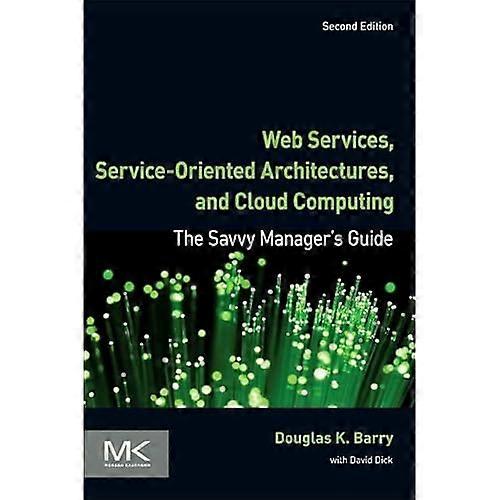 Web Services, Service-Oriented Architectures, and Cloud Computing: The Savvy Manager's Guide