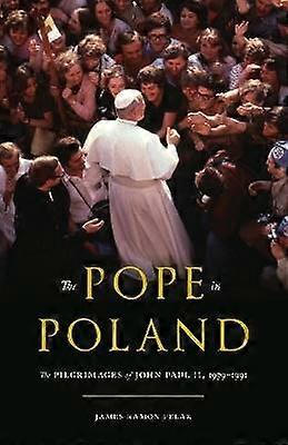 The The Pope in Poland - The Pilgrimages of John Paul II 1979-1991